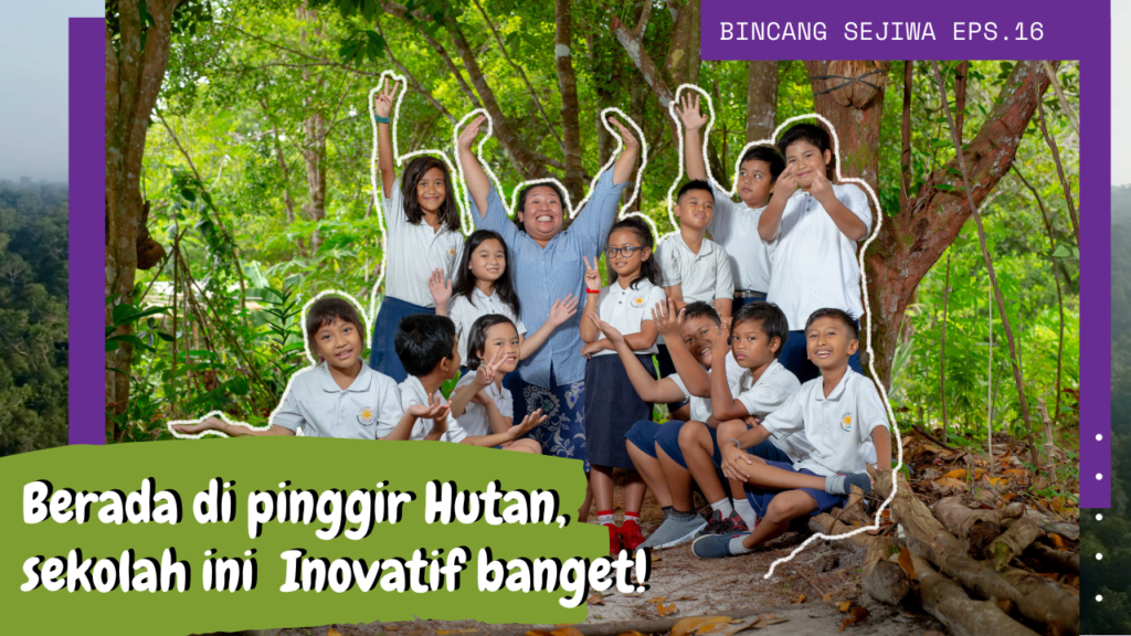 BINCANG SEJIWA EPISODE 16: "BERADA DI PINGGIR HUTAN DI KALIMANTAN, SEKOLAH INI SARAT KEUNGGULAN" 9 YAYASAN SEJIWA EPS 16